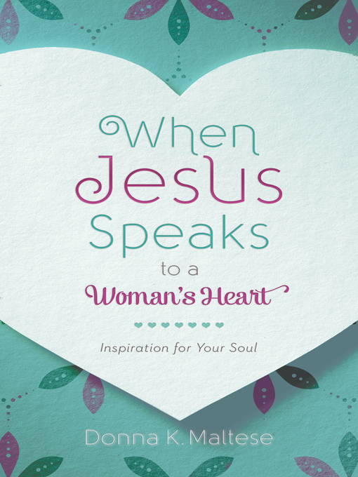 Title details for When Jesus Speaks to a Woman's Heart by Donna K. Maltese - Available
